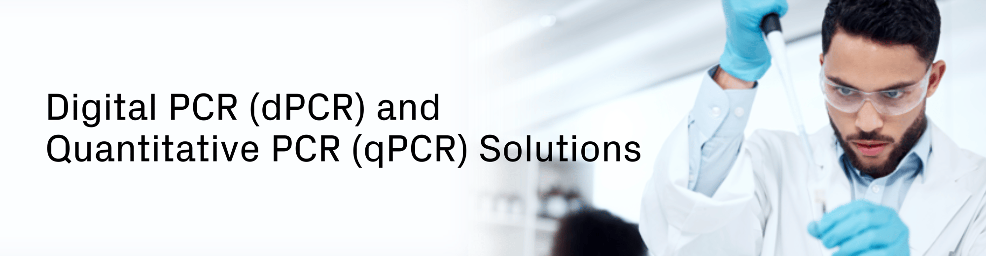 Digital PCR (dPCR) and Quantitative PCR (qPCR) Solutions